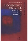 Inconsciente e Sentido. Ensaios de Interface, Psicanálise, Linguística, Semiótica -