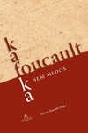 Kafka/Foucault, sem Medos