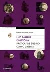 LUZ, CAMERA E HISTORIA - PRATICAS DE ENSINO COM CINEMA