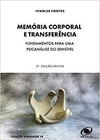 MEMÓRIA CORPORAL E TRANSFERÊNCIA - FUNDAMENTOS PARA UMA PSICANÁLISE DO SENSÍVEL
