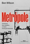 Metrópole: A história das cidades, a maior invenção humana
