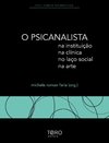 O PSICANALISTA NA INSTITUIÇÃO, NA CLÍNICA, NO LAÇO SOCIAL, NA ARTE - VOL I
