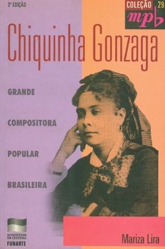 CHIQUINHA GONZAGA - GRANDE COMPOSITORA POPULAR BRASILEIRA