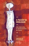 A paixão da igualdade: uma genealogia do indivíduo moral na França (2021)