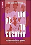 Um pé na cozinha: um olhar sócio-histórico para o trabalho de cozinheiras negras no Brasil