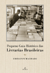 Pequeno Guia Histórico das Livrarias Brasileiras