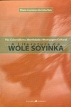 POS-COLONIALISMO, IDENTIDADE E MESTIÇAGEM CULTURAL: A LITERATURA DE WOLE SOYINKA - 1ªED. (1999)