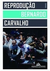 REPRODUÇAO - 1ªED.(2013) BERNARDO DE CARVALHO