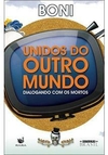 UNIDOS DO OUTRO MUNDO: DIALOGANDO COM OS MORTOS - 1ªED.(2015)