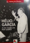 HÉLIO GARCIA A ARTE MINEIRA DE FAZER POLITICA