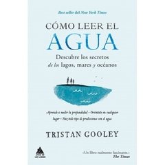 CÓMO LEER EL AGUA - TRISTAN GOOLEY - EL ÁTICO DE LOS LIBROS