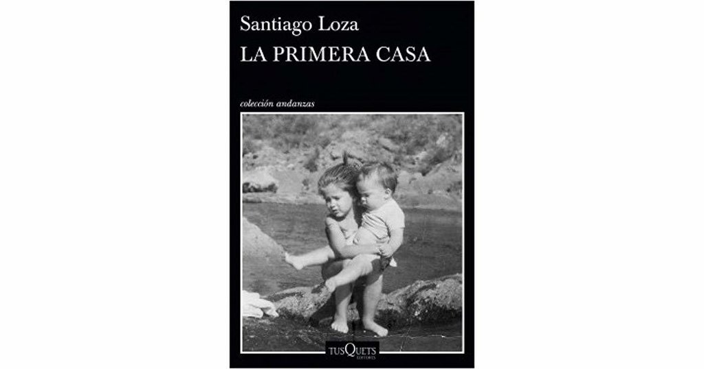 LA PRIMERA CASA - SANTIAGO LOZA - TUSQUETS