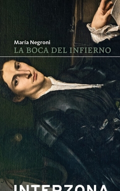 La Boca del Infierno - María Negroni - INTERZONA