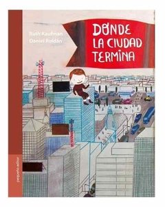 Donde La Ciudad Termina - Ruth Kaufman / Daniel Roldán - Pequeño editor