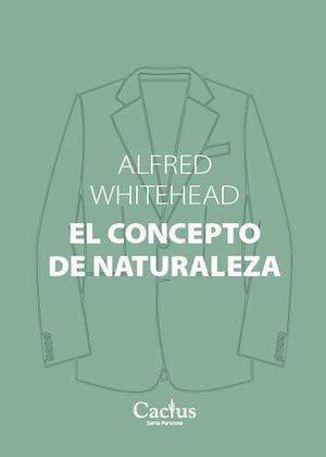 El concepto de naturaleza - Alfred Whitehead - Cactus