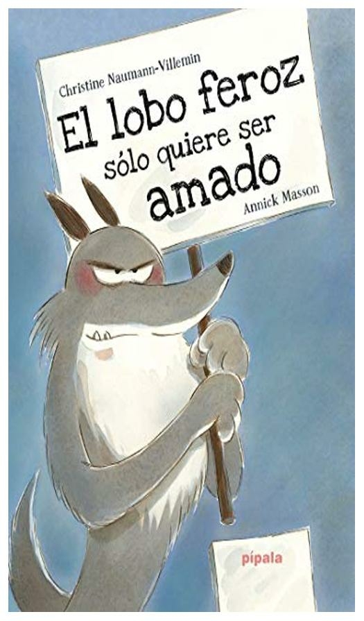 EL LOBO FEROZ SOLO QUIERE SER AMADO - ANNICK MASSON - PÍPALA