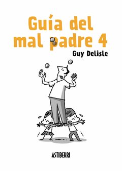 Guía del mal padre 4 - Guy Delisle - Astiberri