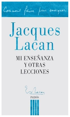 Mi enseñanza y otras lecciones - Jacques Lacan - Paidos