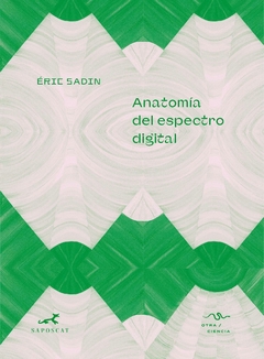 ANATOMÍA DEL ESPECTRO DIGITAL - ÉRIC SADIN - SAPOSCAT