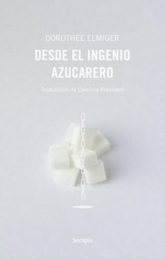 DESDE EL INGENIO AZUCARERO - DOROTHEE ELMIGER - SERAPIS