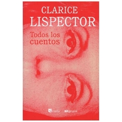 Todos los cuentos - Clarice Lispector - Grupal