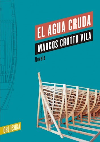 EL AGUA CRUDA - MARCOS CROTTO VILA - OBLOSHKA
