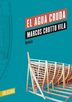 EL AGUA CRUDA - MARCOS CROTTO VILA - OBLOSHKA