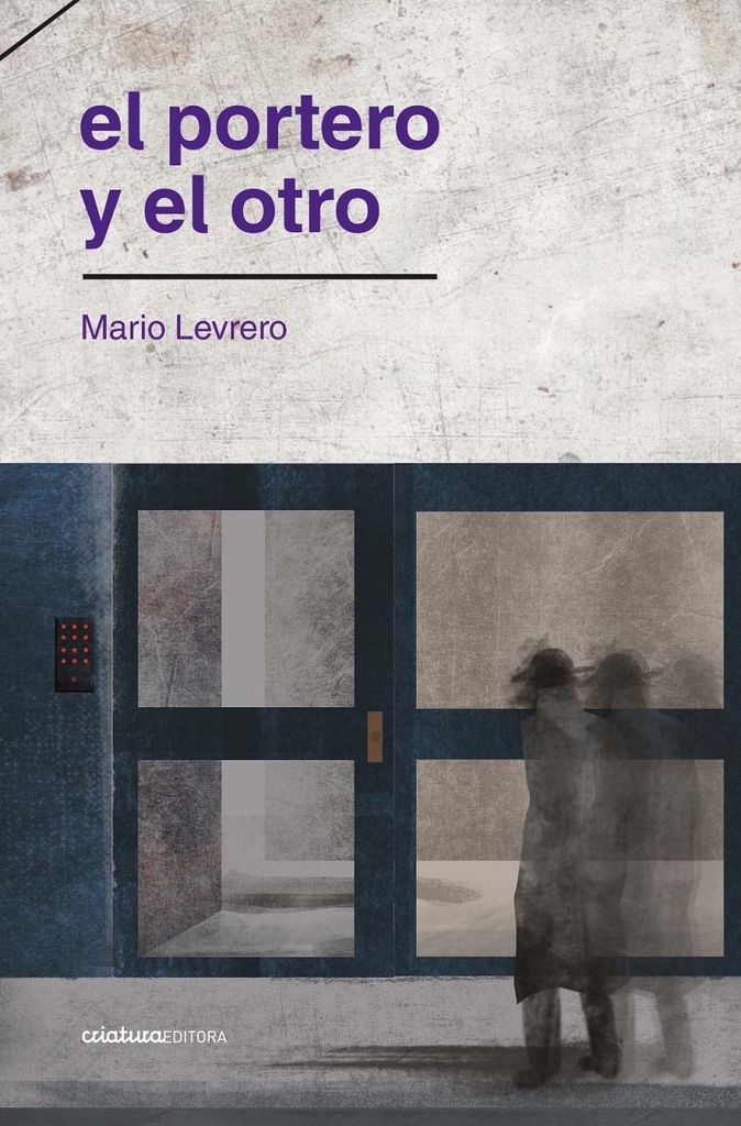 EL PORTERO Y EL OTRO - MARIO LEVRERO - CRIATURA