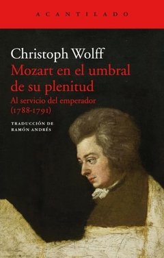 MOZART EN EL UMBRAL DE SU PLENITUD - CHRISTOPH WOLFF - ACANTILADO