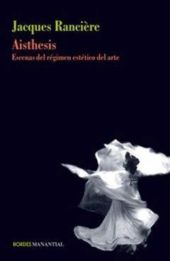 Aisthesis: Escenas del régimen estético del arte - Jacques Rancière - Manantial