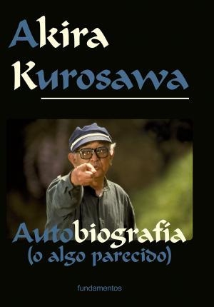 AUTOBIOGRAFIA (O ALGO PARECIDO) -AKIRA KUROSAWA - FUNDAMENTOS