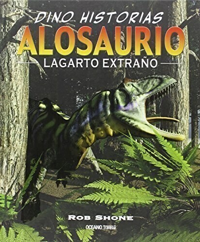 ALOSAURIO. LAGARTO EXTRAÑO - ROB SHONE - OCEANO HISTORIAS GRAFICAS