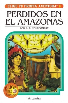 ELIGE TU PROPIA AVENTURA 8: PERDIDOS EN EL AMAZONAS - R.A. MONTGOMERY - ARTEMISA