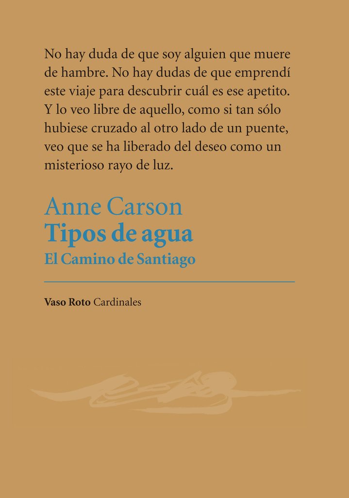TIPOS DE AGUA. EL CAMINO DE SANTIAGO - Anne Carson - VASO ROTO