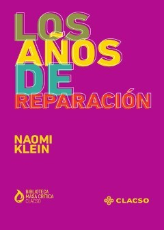 LOS AÑOS DE REPARACIÓN - NAOMI KLEIN - CLACSO