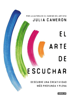 EL ARTE DE ESCUCHAR- JULIA CAMERON - AGUILAR