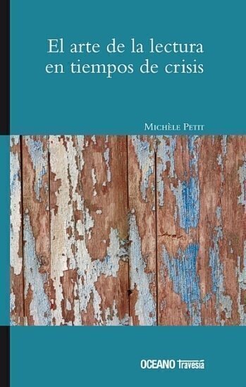 EL ARTE DE LA LECTURA EN TIEMPOS DE CRISIS - MICHELE PETIT - OCEANO EXPRES