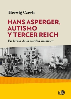 HANS ASPERGER, AUTISMO Y TERCER REICH - HERWIG CZECH - NED