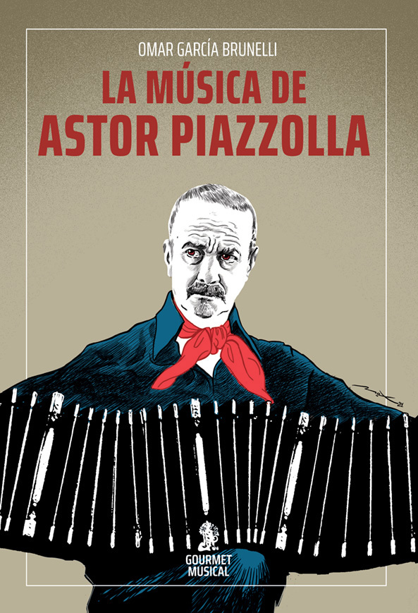 La música de Astor Piazzolla - Omar García Brunelli - Gourmet Musical