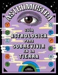 Guía astrológica para sobrevivir en la Tierra - ASTROMOSTRA - Alfaguara