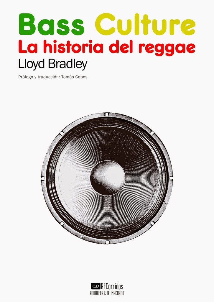 Bass Culture (La historia del reggae) - LLoyd Bradley - A. Machado Libros