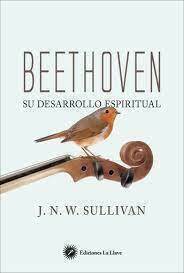 BEETHOVEN SU DESARROLLO ESPIRITUAL - J. N. W. SULLIVAN - LA LLAVE