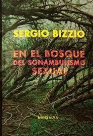 En el bosque del sonambulismo sexual - Sergio Bizzio - Mansalva