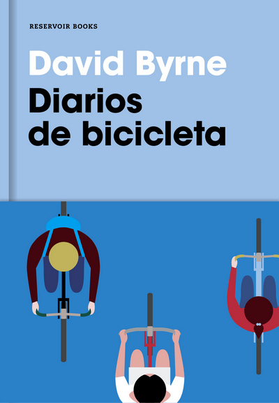 DIARIOS DE BICICLETA - DAVID BYRNE - RESERVOIR BOOKS