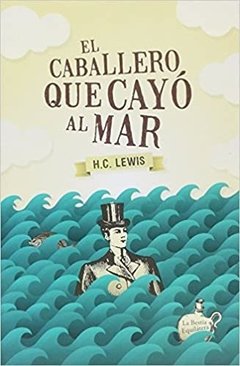 EL CABALLERO QUE CAYÓ DEL MAR - H.C. LEWIS - La Bestia Equilátera