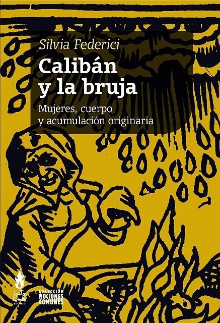 Calibán y la bruja. Mujeres, cuerpo y acumulación - Silvia Federici - Tinta limón
