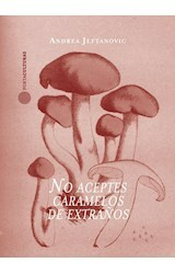 NO ACEPTES CARAMELOS DE EXTRANOS - ANDREA JEFTANOVIC - PORTACULTURAS