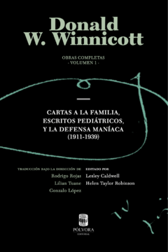 Cartas a la familia, Escritos pediátricos, y La defensa maníaca (1911-1939) Obras completas Vol. I - Donald W. Winnicott - Pólvora