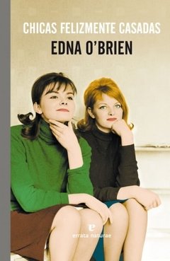 CHICAS FELIZMENTE CASADAS - Edna O'Brien - Errata Naturae