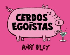 Cerdos Egoístas - Riley Andy - Astiberri